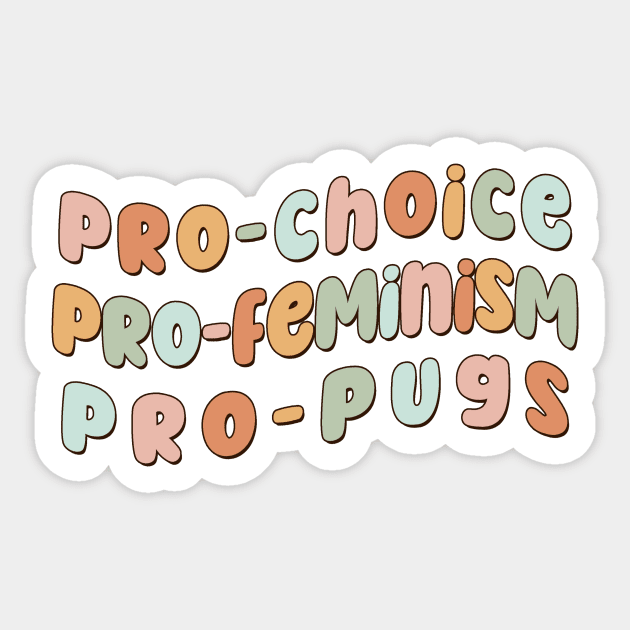 Pro-choice Pro-Feminism Pro-Pugs Sticker by Mish-Mash